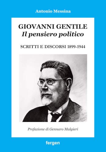 Giovanni Gentile. Il pensiero politico. Scritti e discorsi 1899-1944